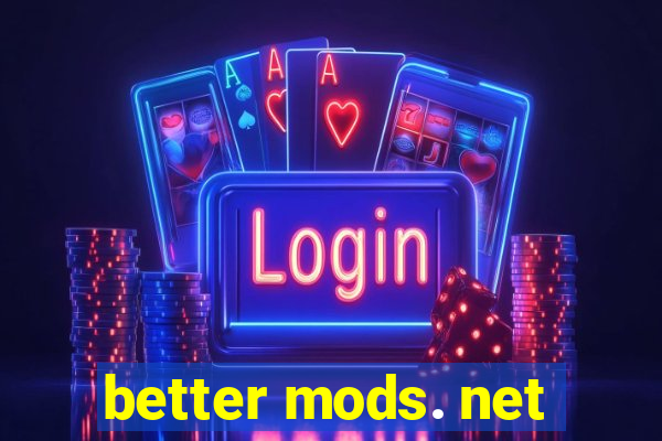 better mods. net